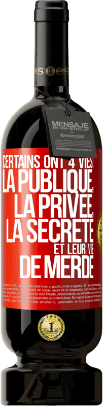 49,95 € Envoi gratuit | Vin rouge Édition Premium MBS® Réserve Certains ont 4 vies: la publique, la privée, la secrète et leur vie de merde Étiquette Rouge. Étiquette personnalisable Réserve 12 Mois Récolte 2014 Tempranillo