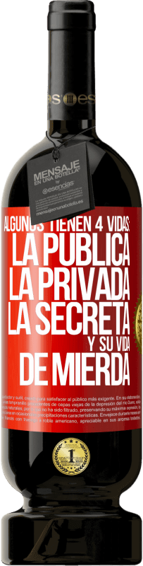 49,95 € Envío gratis | Vino Tinto Edición Premium MBS® Reserva Algunos tienen 4 vidas: la pública, la privada, la secreta y su vida de mierda Etiqueta Roja. Etiqueta personalizable Reserva 12 Meses Cosecha 2014 Tempranillo