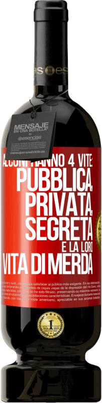 49,95 € Spedizione Gratuita | Vino rosso Edizione Premium MBS® Riserva Alcuni hanno 4 vite: pubblica, privata, segreta e la loro vita di merda Etichetta Rossa. Etichetta personalizzabile Riserva 12 Mesi Raccogliere 2014 Tempranillo