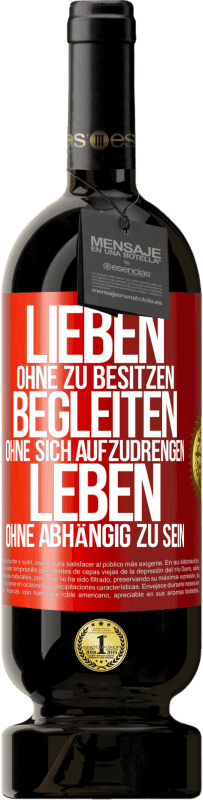 49,95 € Kostenloser Versand | Rotwein Premium Ausgabe MBS® Reserve Lieben ohne zu besitzen, begleiten ohne sich aufzudrengen, leben ohne abhängig zu sein Rote Markierung. Anpassbares Etikett Reserve 12 Monate Ernte 2015 Tempranillo