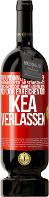 49,95 € Kostenloser Versand | Rotwein Premium Ausgabe MBS® Reserve Freundinnen, die sagen: Ich komme gleich. Und sie müssen noch: die Chinesische Mauer überqueren, Mordor erreichen und Ikea verla Rote Markierung. Anpassbares Etikett Reserve 12 Monate Ernte 2014 Tempranillo