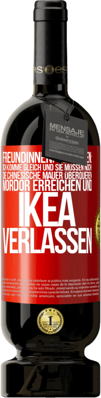 49,95 € Kostenloser Versand | Rotwein Premium Ausgabe MBS® Reserve Freundinnen, die sagen: Ich komme gleich. Und sie müssen noch: die Chinesische Mauer überqueren, Mordor erreichen und Ikea verla Rote Markierung. Anpassbares Etikett Reserve 12 Monate Ernte 2014 Tempranillo