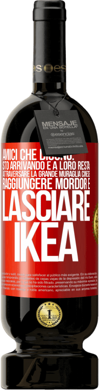 49,95 € Spedizione Gratuita | Vino rosso Edizione Premium MBS® Riserva Amici che dicono: sto arrivando. E a loro resta: attraversare la Grande Muraglia Cinese, raggiungere Mordor e lasciare Ikea Etichetta Rossa. Etichetta personalizzabile Riserva 12 Mesi Raccogliere 2014 Tempranillo