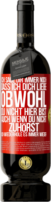 49,95 € Kostenloser Versand | Rotwein Premium Ausgabe MBS® Reserve Ich sage Dir immer noch, dass ich Dich liebe. Obwohl Du nicht hier bist. Auch wenn Du nicht zuhörst. Ich wiederhole es immer wie Rote Markierung. Anpassbares Etikett Reserve 12 Monate Ernte 2014 Tempranillo