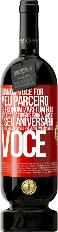 49,95 € Envio grátis | Vinho tinto Edição Premium MBS® Reserva Quando você for meu parceiro, eu economizarei um euro cada vez que formos para a cama até o seu aniversário, então o valor Etiqueta Vermelha. Etiqueta personalizável Reserva 12 Meses Colheita 2015 Tempranillo