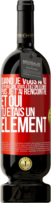 49,95 € Envoi gratuit | Vin rouge Édition Premium MBS® Réserve Quand je vous ai vu, j'ai pensé que vous étiez un élément. Puis je t'ai rencontré et oui tu étais un élément Étiquette Rouge. Étiquette personnalisable Réserve 12 Mois Récolte 2015 Tempranillo