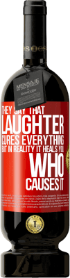 49,95 € Free Shipping | Red Wine Premium Edition MBS® Reserve They say that laughter cures everything, but in reality it heals you who causes it Red Label. Customizable label Reserve 12 Months Harvest 2016 Tempranillo