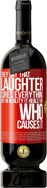 49,95 € Free Shipping | Red Wine Premium Edition MBS® Reserve They say that laughter cures everything, but in reality it heals you who causes it Red Label. Customizable label Reserve 12 Months Harvest 2016 Tempranillo