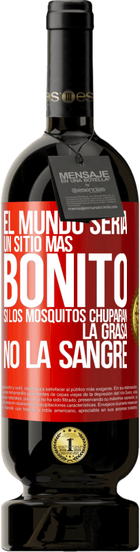 49,95 € Envío gratis | Vino Tinto Edición Premium MBS® Reserva El mundo sería un sitio más bonito si los mosquitos chuparan la grasa, no la sangre Etiqueta Roja. Etiqueta personalizable Reserva 12 Meses Cosecha 2014 Tempranillo