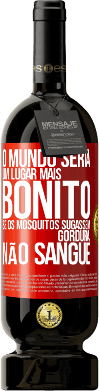 49,95 € Envio grátis | Vinho tinto Edição Premium MBS® Reserva O mundo seria um lugar mais bonito se os mosquitos sugassem gordura, não sangue Etiqueta Vermelha. Etiqueta personalizável Reserva 12 Meses Colheita 2014 Tempranillo