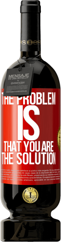 49,95 € Free Shipping | Red Wine Premium Edition MBS® Reserve The problem is that you are the solution Red Label. Customizable label Reserve 12 Months Harvest 2016 Tempranillo