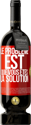 49,95 € Envoi gratuit | Vin rouge Édition Premium MBS® Réserve Le problème est que vous êtes la solution Étiquette Rouge. Étiquette personnalisable Réserve 12 Mois Récolte 2014 Tempranillo