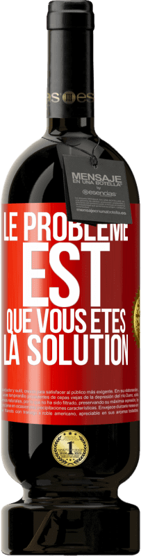 49,95 € Envoi gratuit | Vin rouge Édition Premium MBS® Réserve Le problème est que vous êtes la solution Étiquette Rouge. Étiquette personnalisable Réserve 12 Mois Récolte 2014 Tempranillo