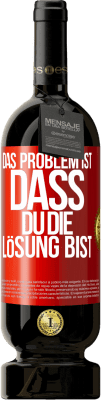 49,95 € Kostenloser Versand | Rotwein Premium Ausgabe MBS® Reserve Das Problem ist, dass du die Lösung bist Rote Markierung. Anpassbares Etikett Reserve 12 Monate Ernte 2016 Tempranillo