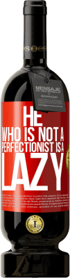 49,95 € Free Shipping | Red Wine Premium Edition MBS® Reserve He who is not a perfectionist is a lazy Red Label. Customizable label Reserve 12 Months Harvest 2015 Tempranillo