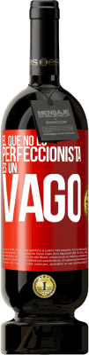 49,95 € Envío gratis | Vino Tinto Edición Premium MBS® Reserva El que no es perfeccionista es un vago Etiqueta Roja. Etiqueta personalizable Reserva 12 Meses Cosecha 2014 Tempranillo