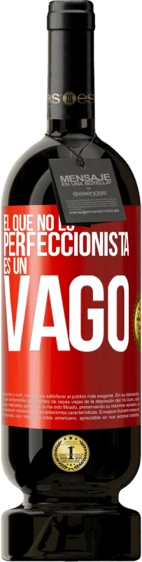 49,95 € Envío gratis | Vino Tinto Edición Premium MBS® Reserva El que no es perfeccionista es un vago Etiqueta Roja. Etiqueta personalizable Reserva 12 Meses Cosecha 2014 Tempranillo