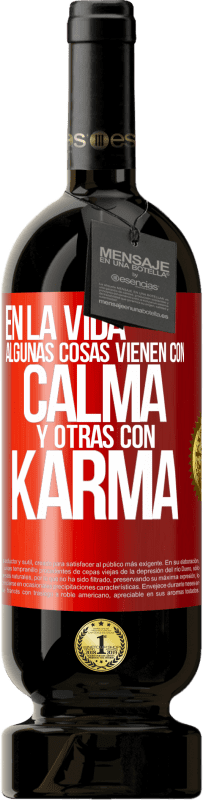 49,95 € Envío gratis | Vino Tinto Edición Premium MBS® Reserva En la vida algunas cosas vienen con calma y otras con karma Etiqueta Roja. Etiqueta personalizable Reserva 12 Meses Cosecha 2014 Tempranillo