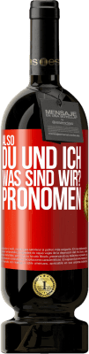 49,95 € Kostenloser Versand | Rotwein Premium Ausgabe MBS® Reserve Also, du und ich, was sind wir? Pronomen Rote Markierung. Anpassbares Etikett Reserve 12 Monate Ernte 2015 Tempranillo