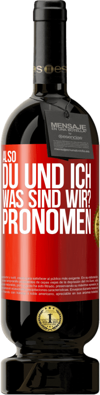 49,95 € Kostenloser Versand | Rotwein Premium Ausgabe MBS® Reserve Also, du und ich, was sind wir? Pronomen Rote Markierung. Anpassbares Etikett Reserve 12 Monate Ernte 2014 Tempranillo