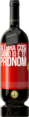 49,95 € Spedizione Gratuita | Vino rosso Edizione Premium MBS® Riserva Allora cosa siamo io e te? Pronomi Etichetta Rossa. Etichetta personalizzabile Riserva 12 Mesi Raccogliere 2014 Tempranillo