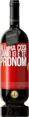 49,95 € Spedizione Gratuita | Vino rosso Edizione Premium MBS® Riserva Allora cosa siamo io e te? Pronomi Etichetta Rossa. Etichetta personalizzabile Riserva 12 Mesi Raccogliere 2016 Tempranillo