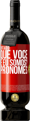 49,95 € Envio grátis | Vinho tinto Edição Premium MBS® Reserva Então, o que você e eu somos? Pronomes Etiqueta Vermelha. Etiqueta personalizável Reserva 12 Meses Colheita 2015 Tempranillo