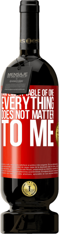 49,95 € Free Shipping | Red Wine Premium Edition MBS® Reserve I am like a table of one ... everything does not matter to me Red Label. Customizable label Reserve 12 Months Harvest 2015 Tempranillo