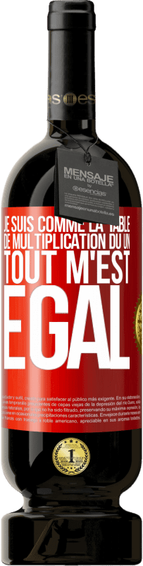49,95 € Envoi gratuit | Vin rouge Édition Premium MBS® Réserve Je suis comme la table de multiplication du un ... tout m'est égal Étiquette Rouge. Étiquette personnalisable Réserve 12 Mois Récolte 2016 Tempranillo