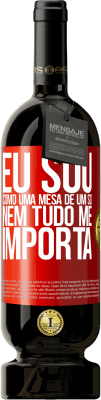 49,95 € Envio grátis | Vinho tinto Edição Premium MBS® Reserva Eu sou como uma mesa de um só ... nem tudo me importa Etiqueta Vermelha. Etiqueta personalizável Reserva 12 Meses Colheita 2016 Tempranillo