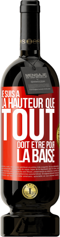 49,95 € Envoi gratuit | Vin rouge Édition Premium MBS® Réserve Je suis à la hauteur que tout doit être pour la baise Étiquette Rouge. Étiquette personnalisable Réserve 12 Mois Récolte 2014 Tempranillo