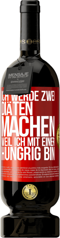 49,95 € Kostenloser Versand | Rotwein Premium Ausgabe MBS® Reserve Ich werde zwei Diäten machen, weil ich mit einer hungrig bin Rote Markierung. Anpassbares Etikett Reserve 12 Monate Ernte 2014 Tempranillo