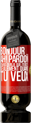 49,95 € Envoi gratuit | Vin rouge Édition Premium MBS® Réserve Bonjour ... Ah! Pardon. J'avais oublié que j'existe seulement quand tu veux Étiquette Rouge. Étiquette personnalisable Réserve 12 Mois Récolte 2014 Tempranillo