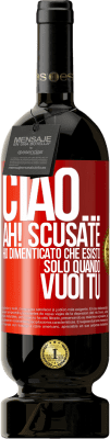 49,95 € Spedizione Gratuita | Vino rosso Edizione Premium MBS® Riserva Ciao ... Ah! Scusate. Ho dimenticato che esisto solo quando vuoi tu Etichetta Rossa. Etichetta personalizzabile Riserva 12 Mesi Raccogliere 2014 Tempranillo