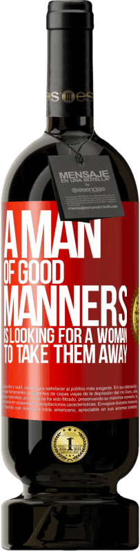 49,95 € Free Shipping | Red Wine Premium Edition MBS® Reserve A man of good manners is looking for a woman to take them away Red Label. Customizable label Reserve 12 Months Harvest 2015 Tempranillo