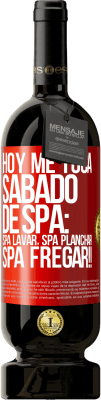 49,95 € Spedizione Gratuita | Vino rosso Edizione Premium MBS® Riserva Oggi è il mio sabato SPA: lavaggio spa, stiratura spa, SPA SCRUBBING !! Etichetta Rossa. Etichetta personalizzabile Riserva 12 Mesi Raccogliere 2016 Tempranillo