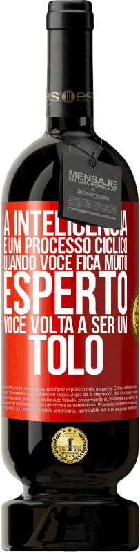 49,95 € Envio grátis | Vinho tinto Edição Premium MBS® Reserva A inteligência é um processo cíclico. Quando você fica muito esperto, você volta a ser um tolo Etiqueta Vermelha. Etiqueta personalizável Reserva 12 Meses Colheita 2014 Tempranillo