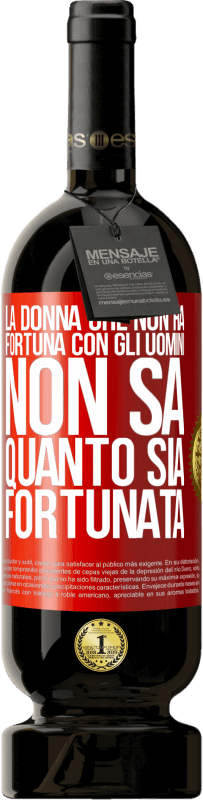 49,95 € Spedizione Gratuita | Vino rosso Edizione Premium MBS® Riserva La donna che non ha fortuna con gli uomini non sa quanto sia fortunata Etichetta Rossa. Etichetta personalizzabile Riserva 12 Mesi Raccogliere 2015 Tempranillo