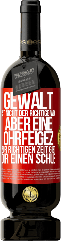 49,95 € Kostenloser Versand | Rotwein Premium Ausgabe MBS® Reserve Gewalt ist nicht der richtige Weg, aber eine Ohrfeige zur richtigen Zeit gibt Dir einen Schub Rote Markierung. Anpassbares Etikett Reserve 12 Monate Ernte 2016 Tempranillo
