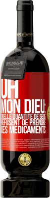 49,95 € Envoi gratuit | Vin rouge Édition Premium MBS® Réserve Oh, mon Dieu: quelle quantité de gens refusent de prendre des médicaments Étiquette Rouge. Étiquette personnalisable Réserve 12 Mois Récolte 2016 Tempranillo