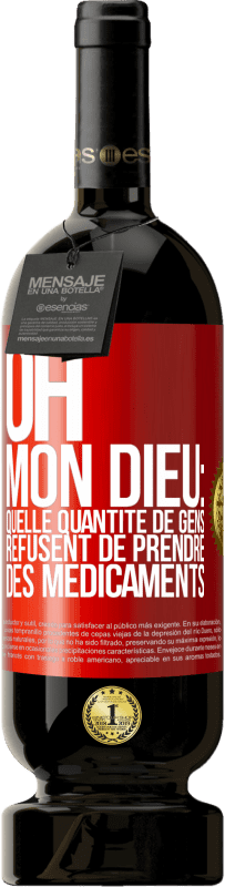 49,95 € Envoi gratuit | Vin rouge Édition Premium MBS® Réserve Oh, mon Dieu: quelle quantité de gens refusent de prendre des médicaments Étiquette Rouge. Étiquette personnalisable Réserve 12 Mois Récolte 2014 Tempranillo