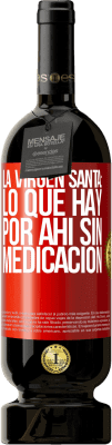 49,95 € Envío gratis | Vino Tinto Edición Premium MBS® Reserva La virgen santa: lo que hay por ahí sin medicación Etiqueta Roja. Etiqueta personalizable Reserva 12 Meses Cosecha 2016 Tempranillo