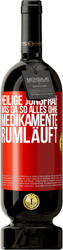 49,95 € Kostenloser Versand | Rotwein Premium Ausgabe MBS® Reserve Heilige Jungfrau: Was da so alles ohne Medikamente rumläuft Rote Markierung. Anpassbares Etikett Reserve 12 Monate Ernte 2014 Tempranillo