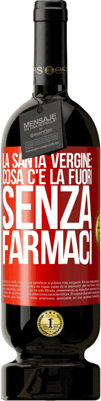 49,95 € Spedizione Gratuita | Vino rosso Edizione Premium MBS® Riserva La santa vergine: cosa c'è là fuori senza farmaci Etichetta Rossa. Etichetta personalizzabile Riserva 12 Mesi Raccogliere 2014 Tempranillo