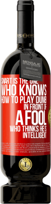 49,95 € 免费送货 | 红酒 高级版 MBS® 预订 乐于助人的傻子……在一个自以为聪明的傻瓜面前 红色标签. 可自定义的标签 预订 12 个月 收成 2016 Tempranillo