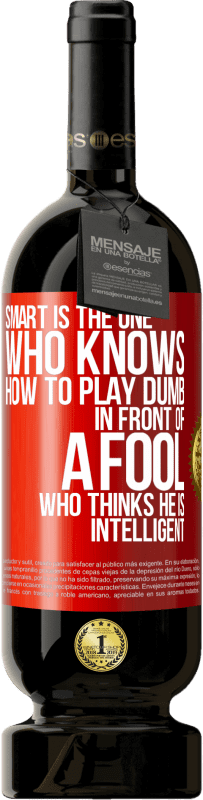 49,95 € 免费送货 | 红酒 高级版 MBS® 预订 乐于助人的傻子……在一个自以为聪明的傻瓜面前 红色标签. 可自定义的标签 预订 12 个月 收成 2016 Tempranillo