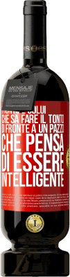 49,95 € Spedizione Gratuita | Vino rosso Edizione Premium MBS® Riserva Pronto è colui che sa fare il tonto ... di fronte a un pazzo che pensa di essere intelligente Etichetta Rossa. Etichetta personalizzabile Riserva 12 Mesi Raccogliere 2014 Tempranillo