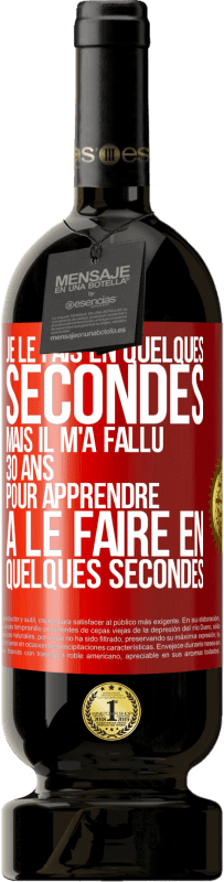49,95 € Envoi gratuit | Vin rouge Édition Premium MBS® Réserve Je le fais en quelques secondes, mais il m'a fallu 30 ans pour apprendre à le faire en quelques secondes Étiquette Rouge. Étiquette personnalisable Réserve 12 Mois Récolte 2016 Tempranillo