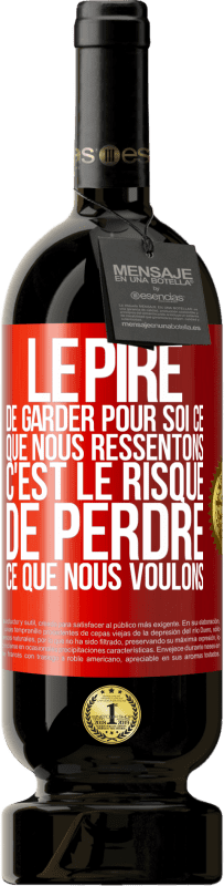 49,95 € Envoi gratuit | Vin rouge Édition Premium MBS® Réserve Le pire de garder pour soi ce que nous ressentons c'est le risque de perdre ce que nous voulons Étiquette Rouge. Étiquette personnalisable Réserve 12 Mois Récolte 2015 Tempranillo