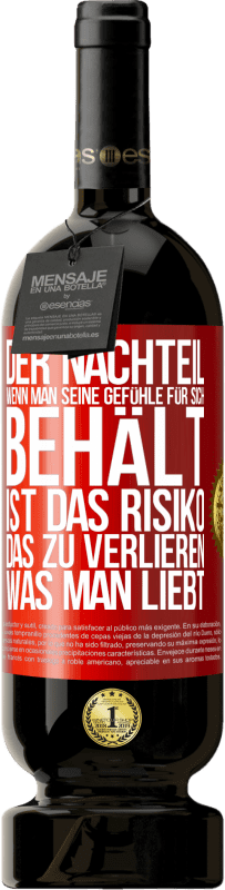 49,95 € Kostenloser Versand | Rotwein Premium Ausgabe MBS® Reserve Der Nachteil, wenn man seine Gefühle für sich behält, ist das Risiko, das zu verlieren, was man liebt Rote Markierung. Anpassbares Etikett Reserve 12 Monate Ernte 2016 Tempranillo